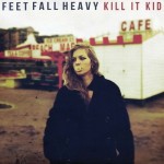 Kill It Kid Feet Fall Heavy
